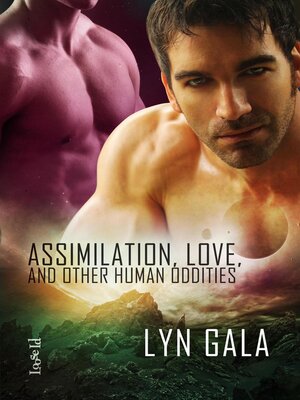 Assimilation, Love, and Other Human Oddities - ebook